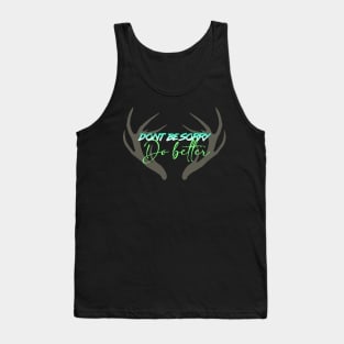 Don't be sorry, Do better. Tank Top